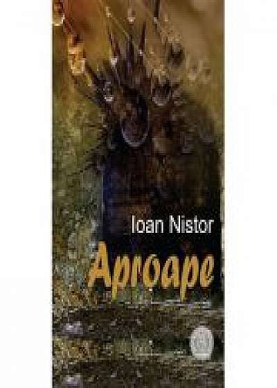 Aproape (poeme) - Ioan Nistor