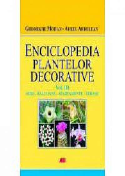 Enciclopedia plantelor decorative - Vol. III - Sere, apartamente, balcoane si terase - Gheorghe Mohan, Aurel Ardelean