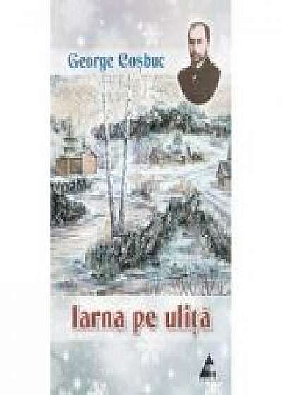 Iarna Pe Ulita. Poezii - George Cosbuc