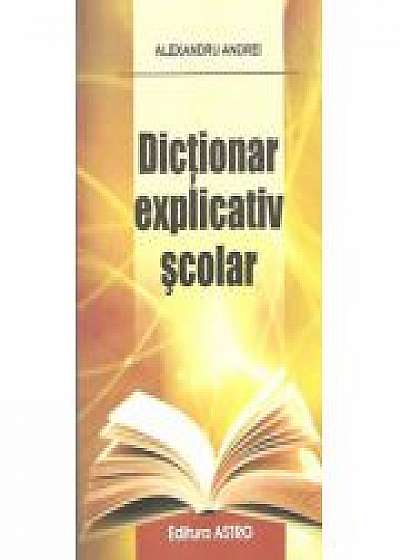 Dictionar Explicativ Scolar - Alexandru Andrei