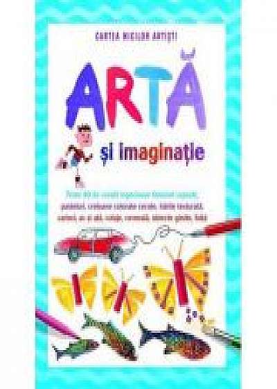 Arta Si Imaginatie. Cartea Micilor Artisti - Fiona Watt