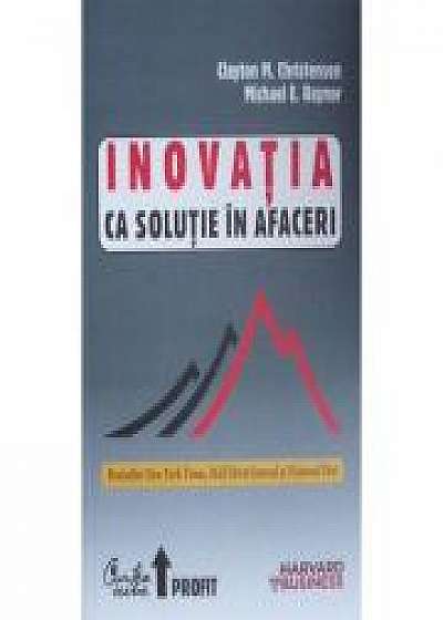 Inovatia ca solutie in afaceri - Clayton M. Christensen
