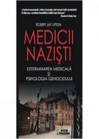 Medicii nazisti. Exterminarea medicala si psihologia genocidului - Robert Jay Lifton