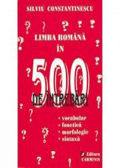 Limba romana in 500 de intrebari - vocabular, fonetica, morfologie, sintaxa (Silviu Constantinescu)