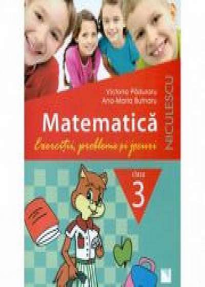 Matematica - Clasa a III-a. Exercitii, probleme si jocuri (Victoria Paduraru)