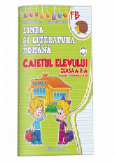LIMBA SI LITERATURA ROMANA - CAIETUL ELEVULUI CLASA a II-a (sem I + sem II)