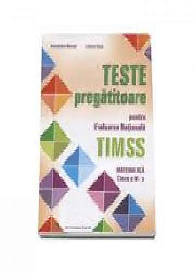 Teste pregatitoare pentru evaluarea nationala TIMSS. Matematica clasa a IV-a - Alexandra Manea (Editie2016 )
