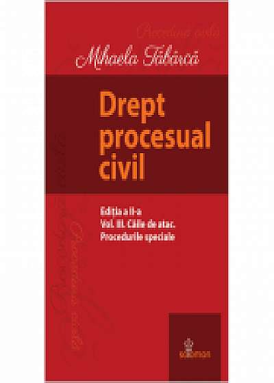 Drept procesual civil. Vol. III. Caile de atac. Procedurile speciale. Editia a II-a