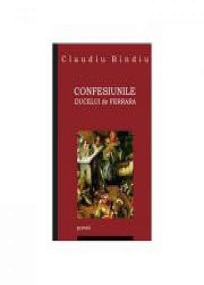Coperta cărții Confesiunile Ducelui de Ferrara - Claudiu Bindiu de Claudiu Bindiu