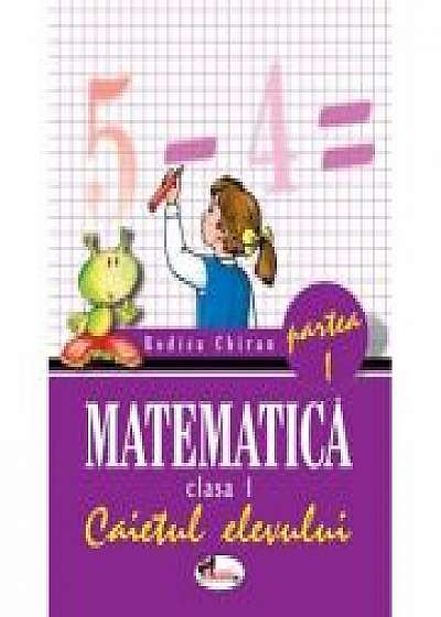 Matematica clasa I. caietul elevului partea I-a - Rodica Chiran
