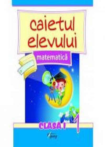 Matematica. Caietul elevului - clasa I, partea I - Marinela Chiriac, Doina Burtila, Liviu Popa, Diana Comanescu