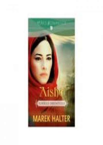 Aisha. Iubirile Orientului - Marek Halter