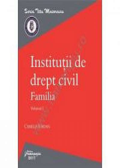 Institutii de drept civil. Familia. Volumul I