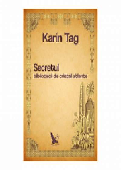 Secretul bibliotecii de cristal atlante - Karin Tag