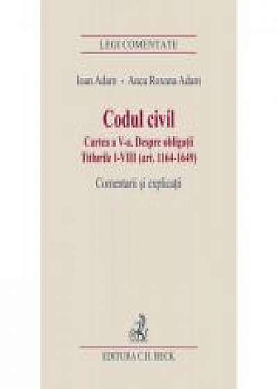 Codul civil. Cartea a V-a. Despre obligatii. Titlurile I-VIII (art. 1164-1649). Comentarii si explicatii (Ioan si Anca Roxana Adam)