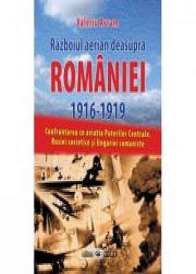 Razboiul aerian deasupra Romaniei 1916–1919: confruntarea cu aviatia Puterilor Centrale, Rusiei sovietice si Ungariei comuniste