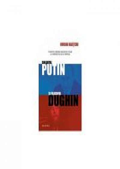 Soldatul Putin si filozoful Dughin - OVIDIU RAETCHI