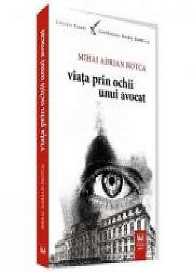 Viata prin ochii unui avocat (Mihai Adrian Hotca)