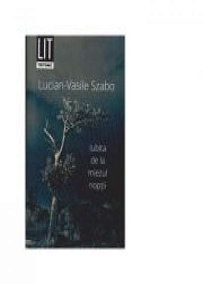 Iubita de la miezul noptii - Lucian-Vasile Szabo