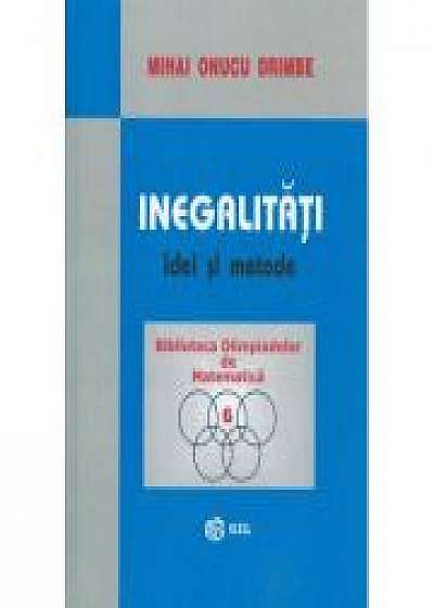 Inegalitati, idei si metode - Mihai Onucu Drimbe (Colectia Biblioteca Olimpiadelor de Matematica, volumul 6)