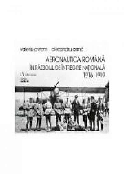 Aeronautica romana in Razboiul de Intregire nationala 1916-1919 (Alexandru Arma)