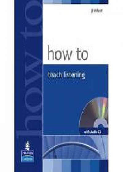 How to Teach Listening Book and Audio CD Pack - J J Wilson