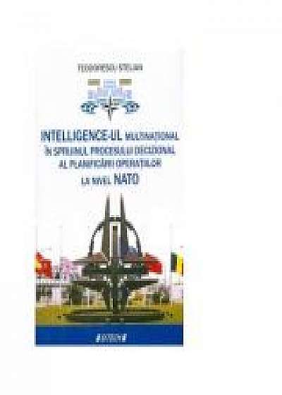Coperta cărții Intelligence-ul multinational in sprijinul procesului decizional al planificarii operatiilor la nivel NATO - Teodorescu Stelian