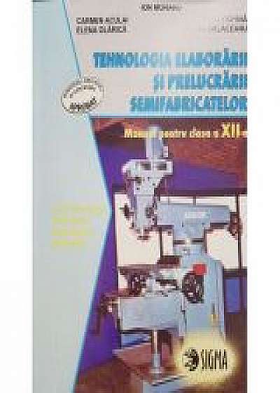 Tehnologia elaborarii si prelucrarii semifabricatelor. Manual pentru clasa a XII-a