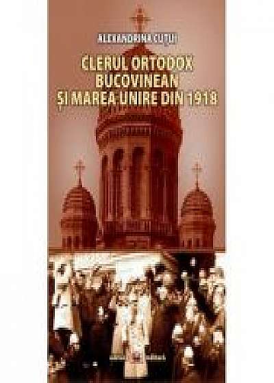 Clerul ortodox bucovinean si Marea Unire din 1918 - Alexandrina Cutui