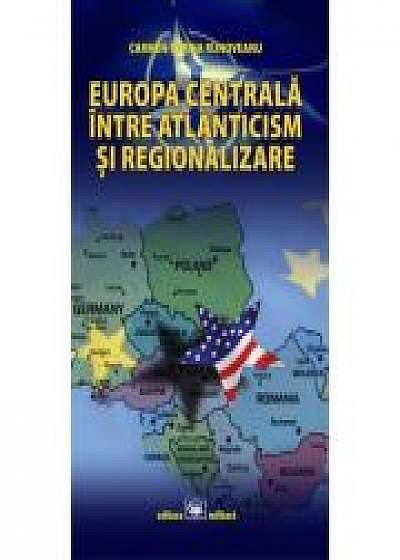 Europa Centrala, intre atlanticism si regionalizare - Carmen-Sorina Rijnoveanu