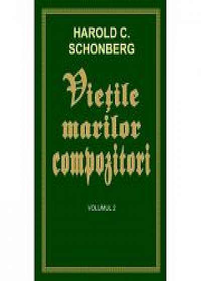Vietile marilor compozitori vol 2 - Harold C. Schonberg