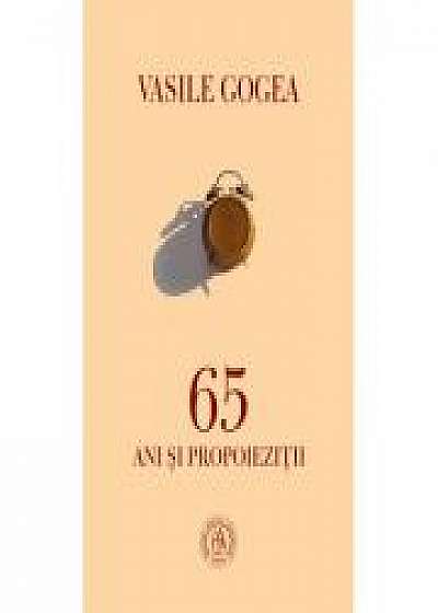 65 ani si propoiezitii - Vasile Gogea
