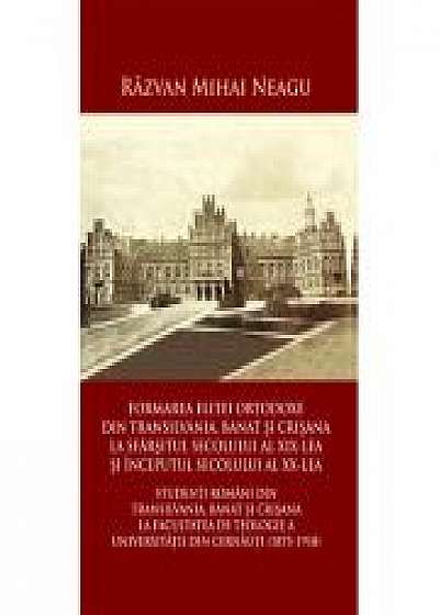 Formarea elitei ortodoxe din Transilvania, Banat si Crisana la sfarsitul secolului al XIX-lea si inceputul secolului al XX-lea - Răzvan Mihai Neagu