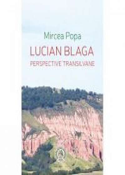 Lucian Blaga. Perspective transilvane (Carti dedicate Centenarului Marii Uniri) - Mircea Popa