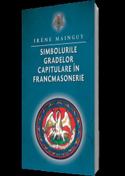Coperta cărții Simbolurile gradelor capitulare în francmasonerie