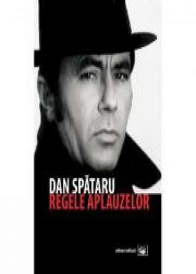 Coperta cărții Dan Spataru, regele aplauzelor (editia a 2-a)