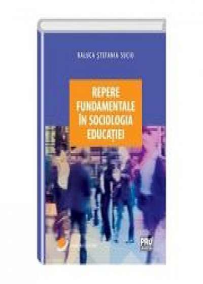 Repere fundamentale in sociologia educatiei - Raluca Stefania Suciu