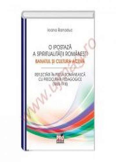 Coperta cărții O ipostaza a spiritualitatii romanesti. Banatul si cultura activa - Ioana Banaduc