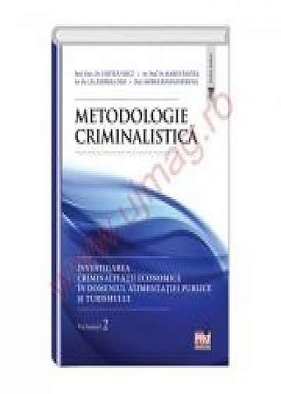 Metodologie criminalistica. Investigarea criminalitatii economice in domeniul alimentatiei publice si turismului. Volumul 2