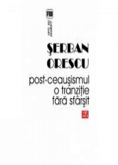 Post-ceausismul - o tranzitie fara sfarsit - Serban Orescu