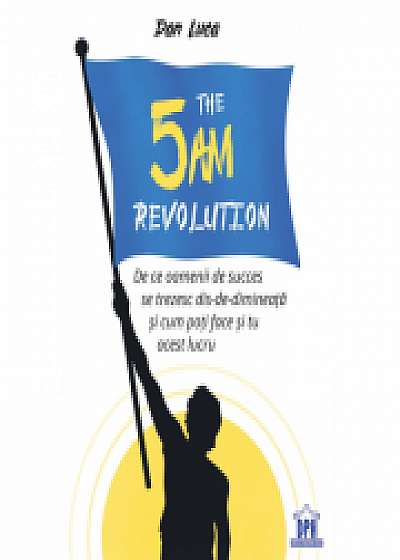 The 5 AM revolution - Dan Luca