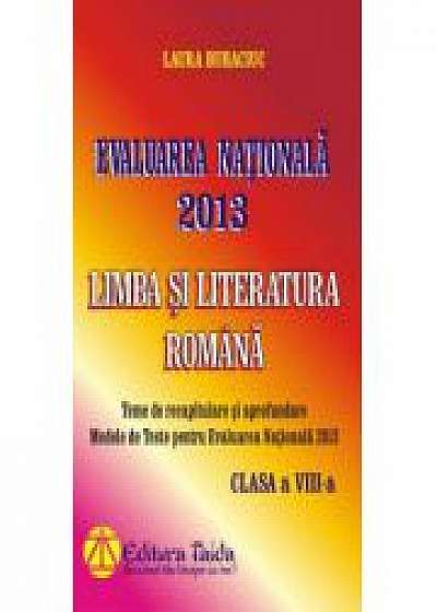 Evaluarea Nationala 2013 - Modele de teste, Limba si Literatura Romana, Clasa a VIII-a (Laura Buhaciuc)