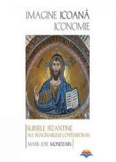 Coperta cărții Imagine, icoana, iconomie. Sursele bizantine ale imaginarului contemporan - Marie-Jose Mondzain