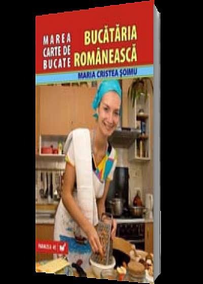 Marea carte de bucate. Bucătăria românească