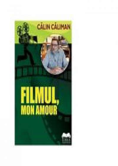 Filmul, mon amour - Calin Caliman