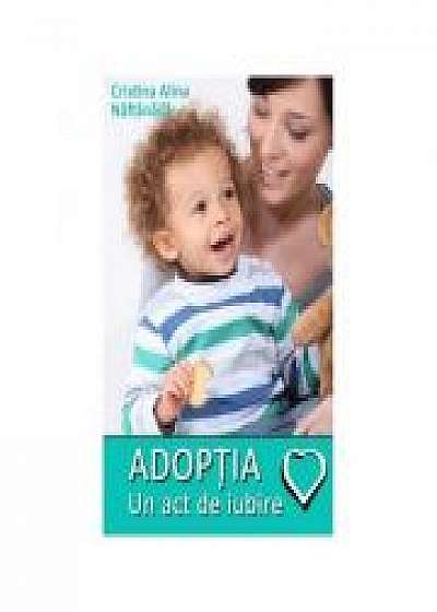 Adoptia, un act de iubire - Cristina Alina Naftanaila