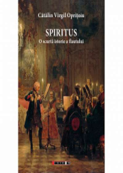 Spiritus - O scurta istorie a flautului - Catalin Virgil Opritoiu