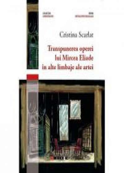 Transpunerea operei lui Mircea Eliade in alte limbaje ale artei - Cristina Scarlat