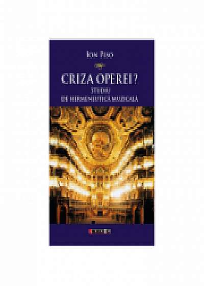Criza operei? Studiu de hermeneutica muzicala - Ion Piso