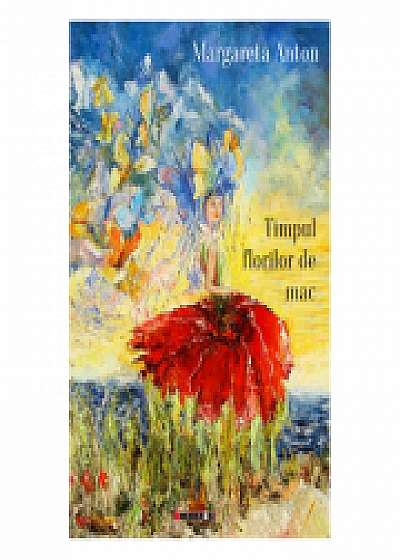Coperta cărții Timpul florilor de mac - Margareta Anton de Margareta Anton